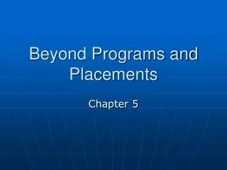 Beyond Programs and Placements