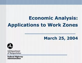 Economic Analysis: Applications to Work Zones March 25, 2004