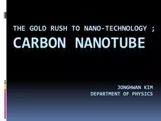The Gold rush to Nano -technology ; Carbon Nanotube