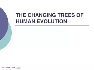 THE CHANGING TREES OF HUMAN EVOLUTION