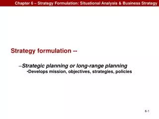 Chapter 6 – Strategy Formulation: Situational Analysis &amp; Business Strategy
