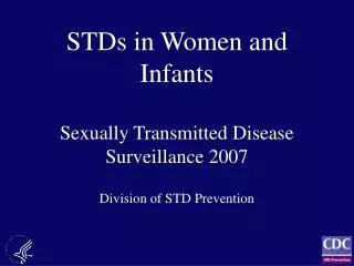 STDs in Women and Infants Sexually Transmitted Disease Surveillance 2007