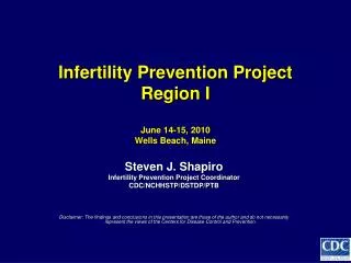 Infertility Prevention Project Region I June 14-15, 2010 Wells Beach, Maine