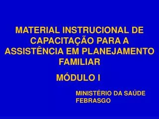 MATERIAL INSTRUCIONAL DE CAPACITAÇÃO PARA A ASSISTÊNCIA EM PLANEJAMENTO FAMILIAR