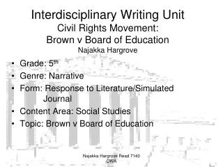Interdisciplinary Writing Unit Civil Rights Movement: Brown v Board of Education Najakka Hargrove