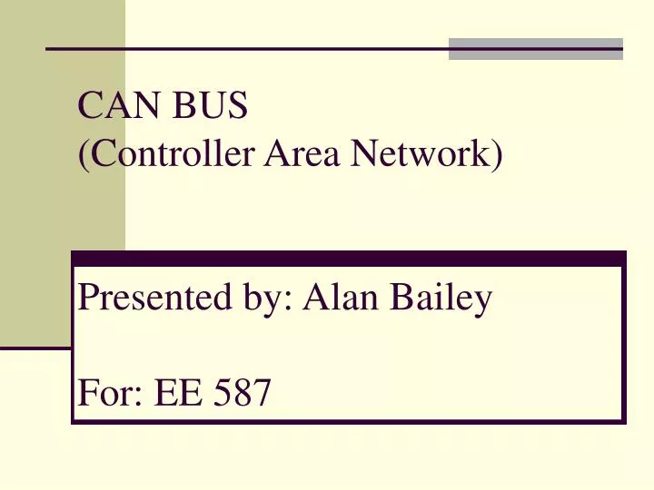 can bus controller area network presented by alan bailey for ee 587