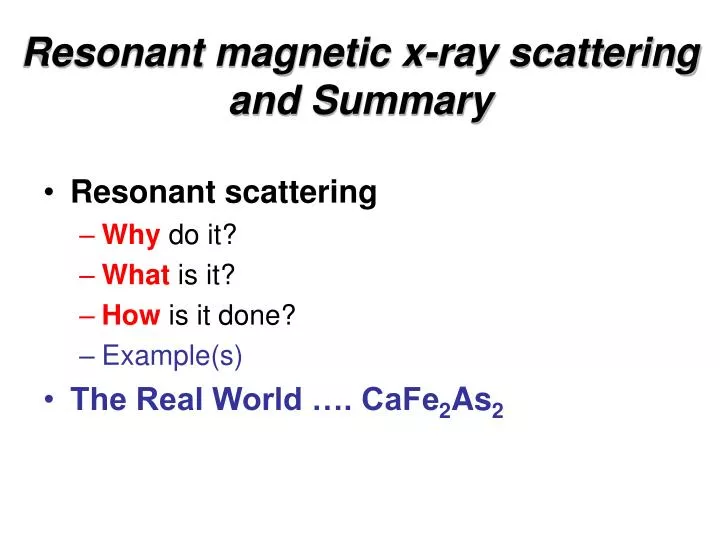 resonant magnetic x ray scattering and summary