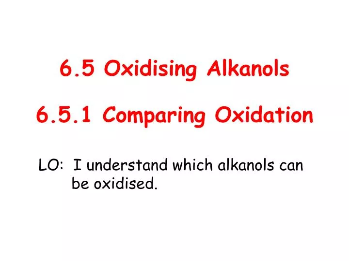 6 5 oxidising alkanols