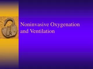 Noninvasive Oxygenation and Ventilation