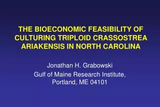 THE BIOECONOMIC FEASIBILITY OF CULTURING TRIPLOID CRASSOSTREA ARIAKENSIS IN NORTH CAROLINA