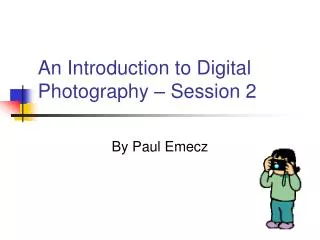 An Introduction to Digital Photography – Session 2