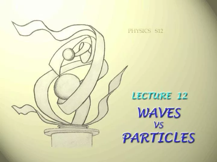 lecture 12 waves versus particles