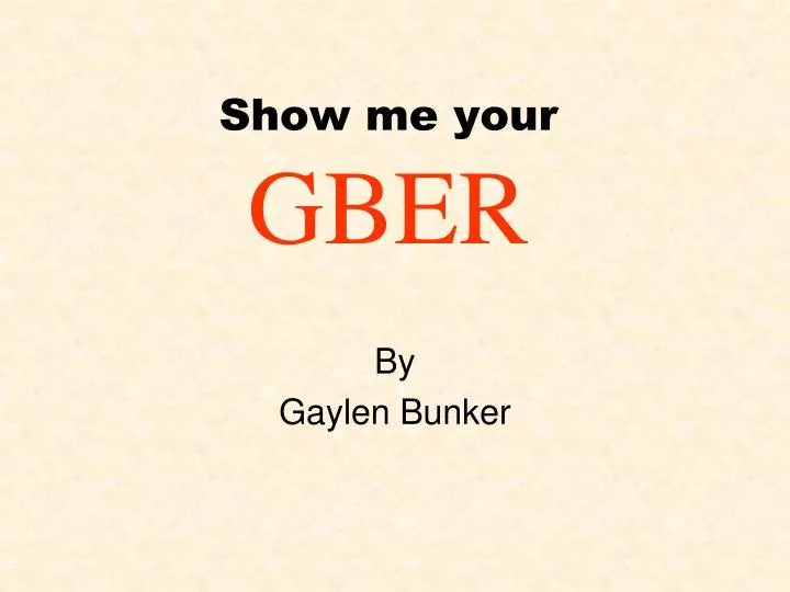 show me your gber