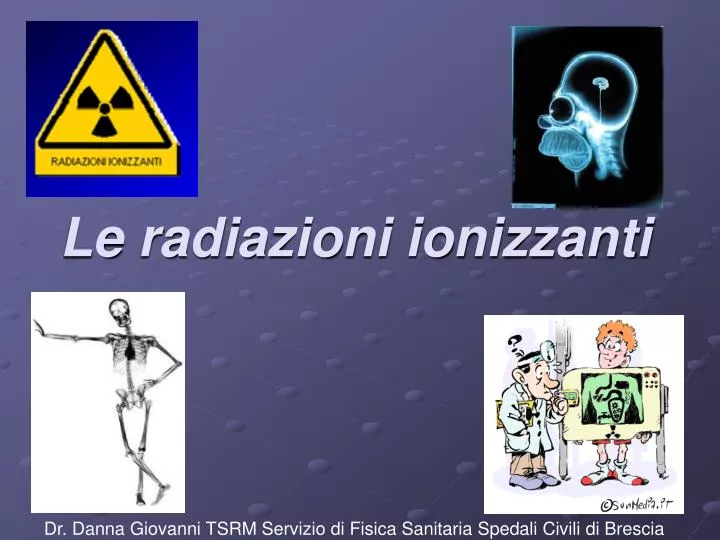 le radiazioni ionizzanti