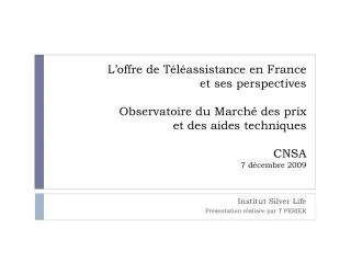 L’offre de Téléassistance en France et ses perspectives Observatoire du Marché des prix et des aides techniques CNSA