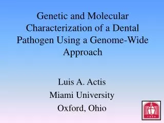 Genetic and Molecular Characterization of a Dental Pathogen Using a Genome-Wide Approach