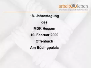 18. Jahrestagung des MDK Hessen 10. Februar 2009 Offenbach Am Büsingpalais