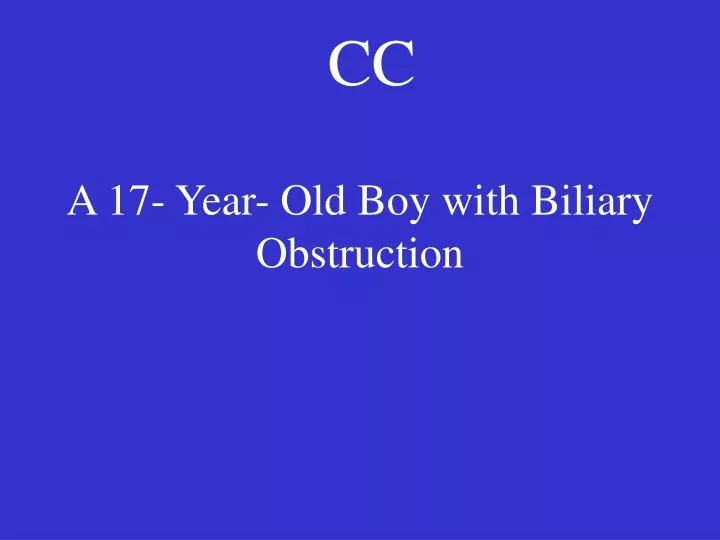 a 17 year old boy with biliary obstruction