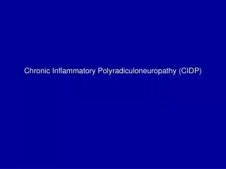 Chronic Inflammatory Polyradiculoneuropathy (CIDP)