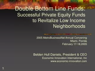 Double Bottom Line Funds: Successful Private Equity Funds 	to Revitalize Low Income Neighborhoods