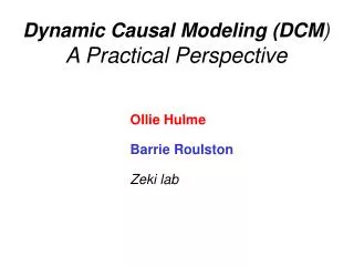 Dynamic Causal Modeling (DCM ) A Practical Perspective