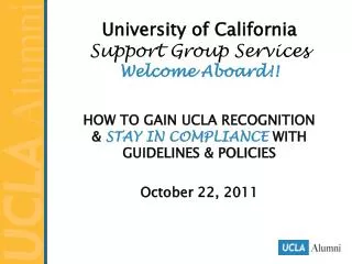 University of California Support Group Services Welcome Aboard!!