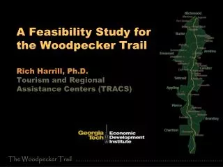 A Feasibility Study for the Woodpecker Trail Rich Harrill, Ph.D. Tourism and Regional Assistance Centers (TRACS)