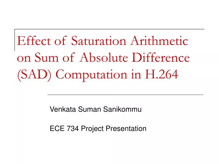 effect of saturation arithmetic on sum of absolute difference sad computation in h 264