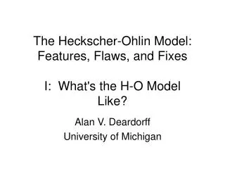 The Heckscher-Ohlin Model: Features, Flaws, and Fixes I: What's the H-O Model Like?