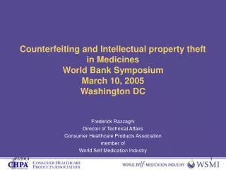 Counterfeiting and Intellectual property theft in Medicines World Bank Symposium March 10, 2005 Washington DC