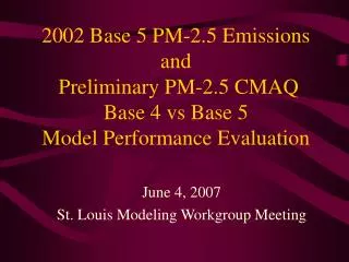 2002 Base 5 PM-2.5 Emissions and Preliminary PM-2.5 CMAQ Base 4 vs Base 5 Model Performance Evaluation