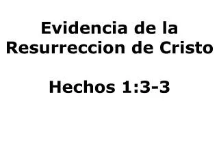 Evidencia de la Resurreccion de Cristo Hechos 1:3-3