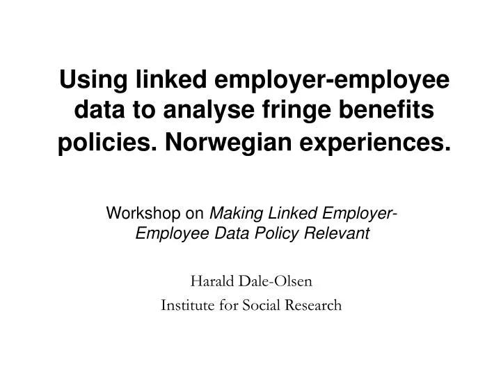 using linked employer employee data to analyse fringe benefits policies norwegian experiences