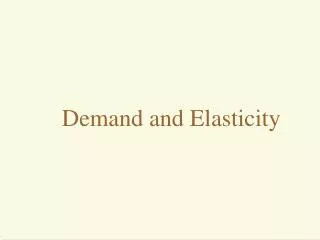 Demand and Elasticity
