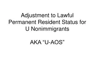Adjustment to Lawful Permanent Resident Status for U Nonimmigrants AKA “U-AOS”