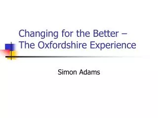 Changing for the Better – The Oxfordshire Experience