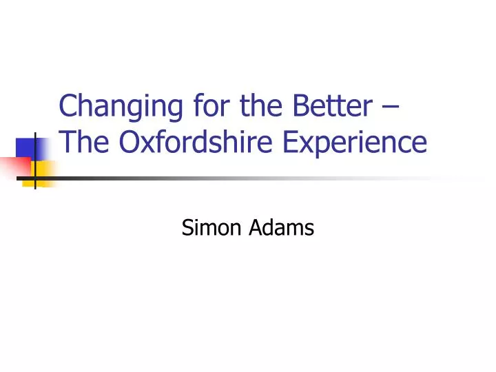 changing for the better the oxfordshire experience