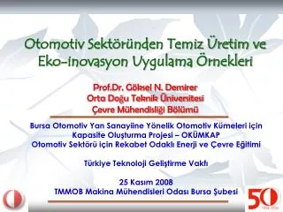 Otomotiv Sektöründen Temiz Üretim ve Eko-inovasyon Uygulama Örnekleri Prof.Dr. Göksel N. Demirer Orta Doğu Teknik Ünive