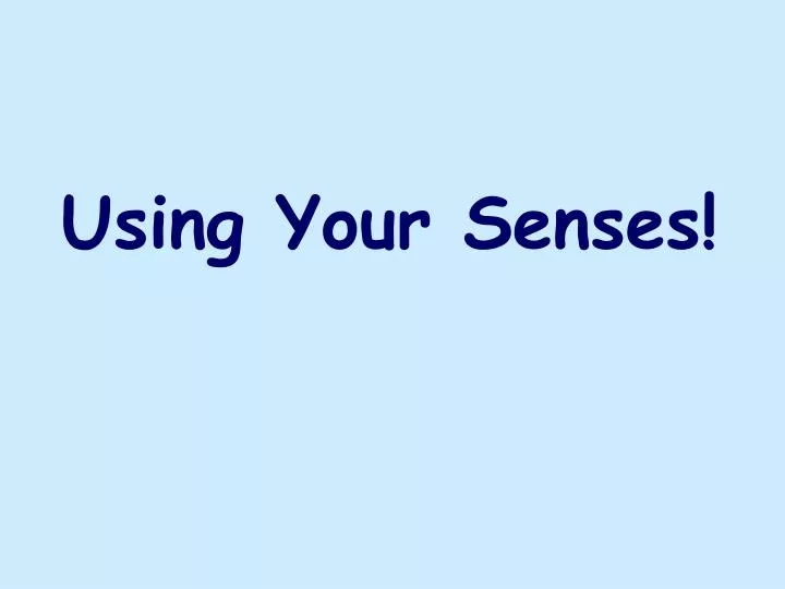 using your senses