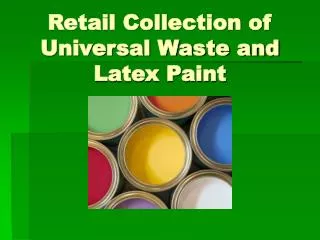 Retail Collection of Universal Waste and Latex Paint