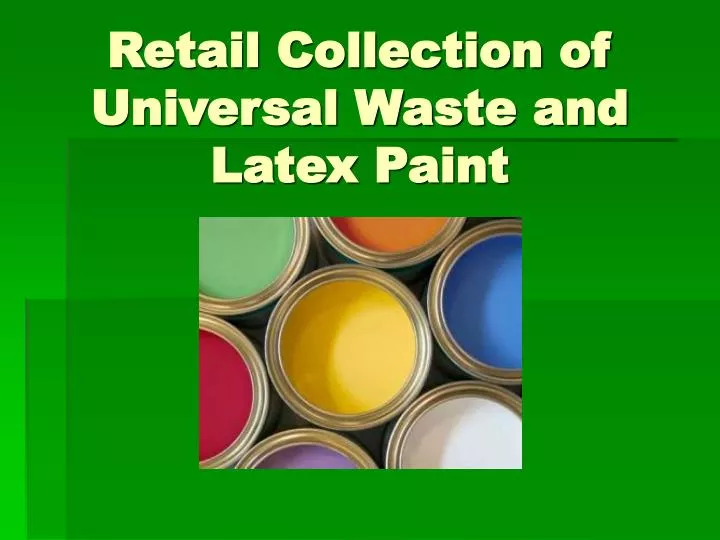 retail collection of universal waste and latex paint