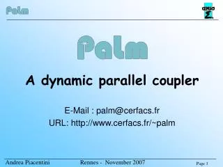 A dynamic parallel coupler E-Mail : palm@cerfacs.fr URL: http://www.cerfacs.fr/~palm