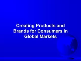 Creating Products and Brands for Consumers in Global Markets
