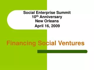 Social Enterprise Summit 10 th Anniversary New Orleans April 16, 2009