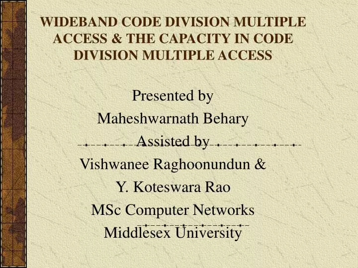 PPT - WIDEBAND CODE DIVISION MULTIPLE ACCESS & THE CAPACITY IN CODE ...