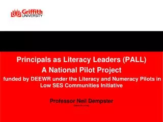 Principals as Literacy Leaders (PALL) A National Pilot Project funded by DEEWR under the Literacy and Numeracy Pilots i