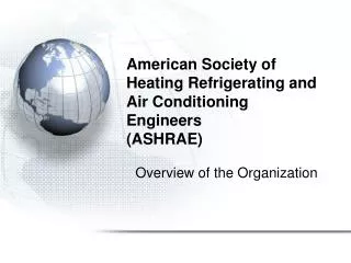American Society of 			Heating Refrigerating and 			Air Conditioning 					Engineers 			(ASHRAE)