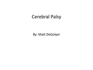 Cerebral Palsy By: Matt DeGolyer