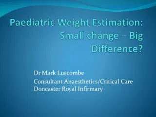 Paediatric Weight Estimation: Small change – Big Difference?