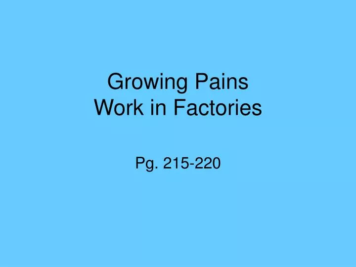 growing pains work in factories
